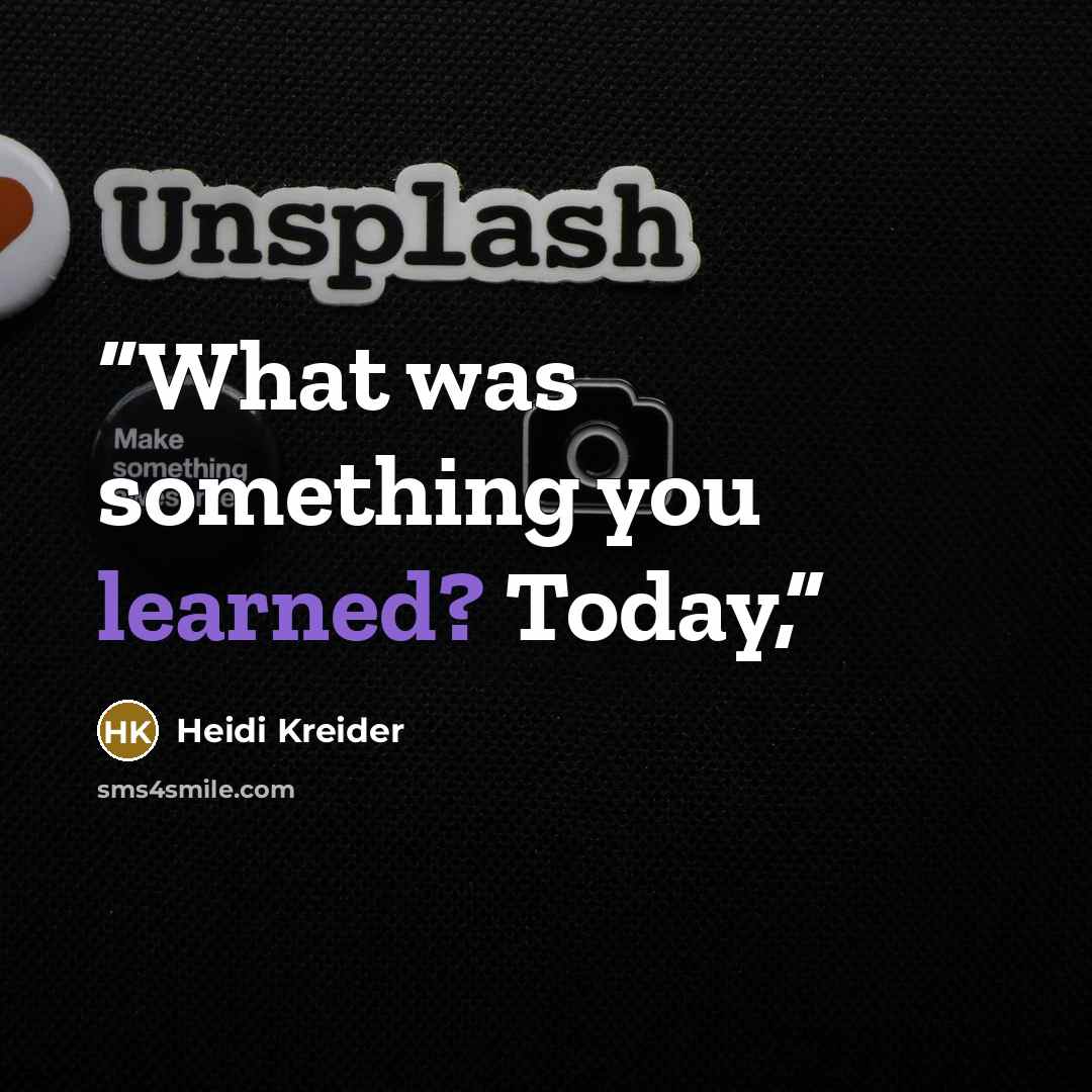 “What was something you learned? Today,” quote by Heidi Kreider