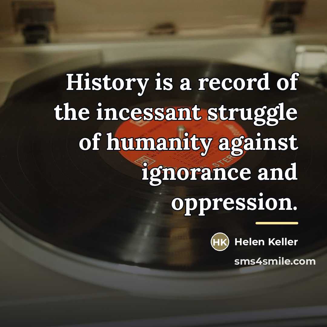 “History is a record of the incessant struggle of humanity…” quote by Helen Keller