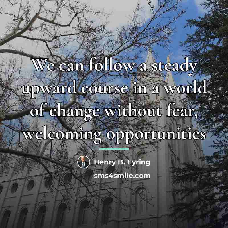 “We can follow a steady upward course in a world…” quote by Henry B. Eyring