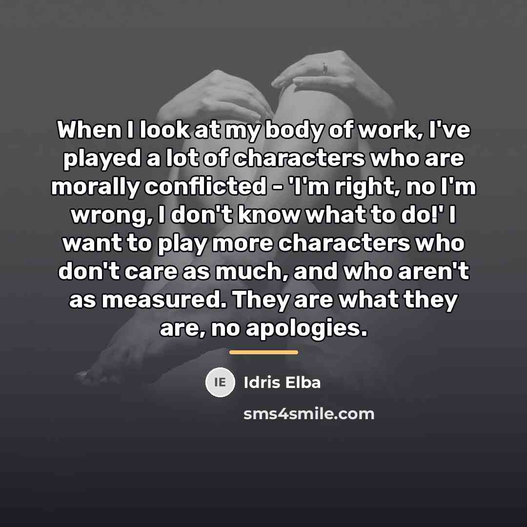 “When I look at my body of work, I've played…” quote by Idris Elba