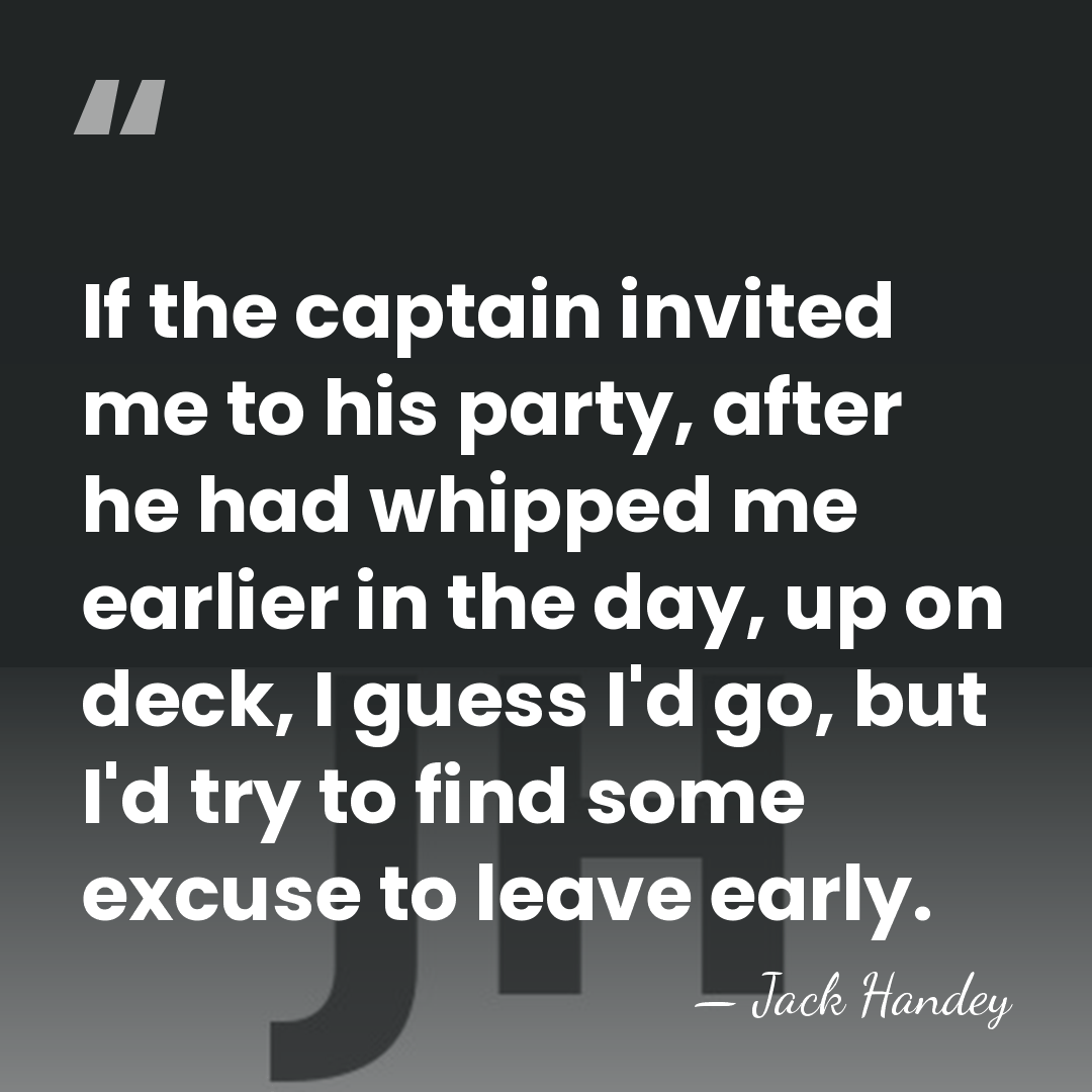 If the captain invited me to his party, after he had whipped&hellip; - Jack Handey