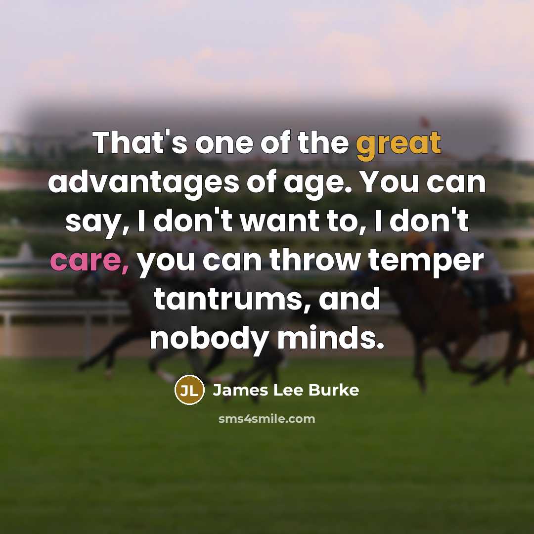 “That's one of the great advantages of age. You can…” quote by James Lee Burke