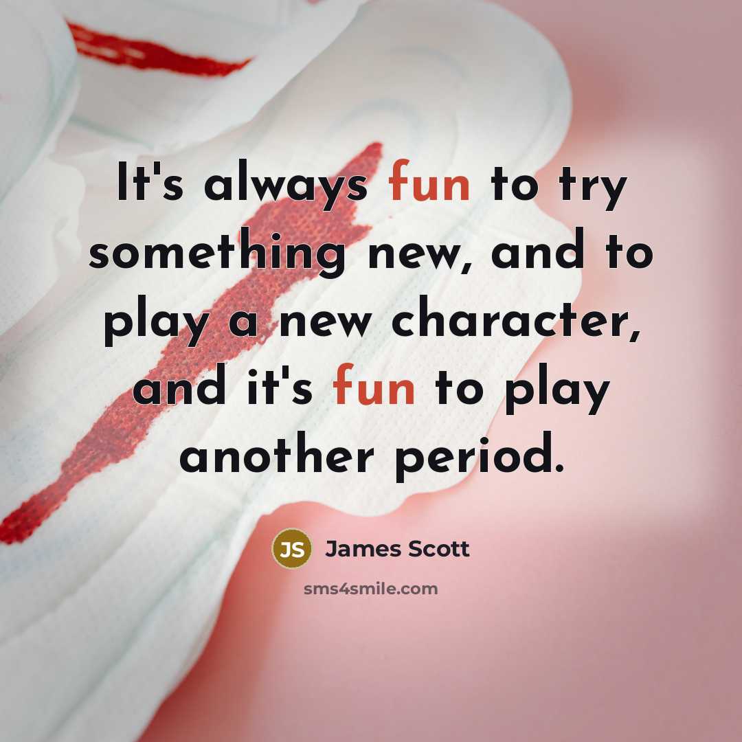 “It's always fun to try something new, and to play…” quote by James Scott