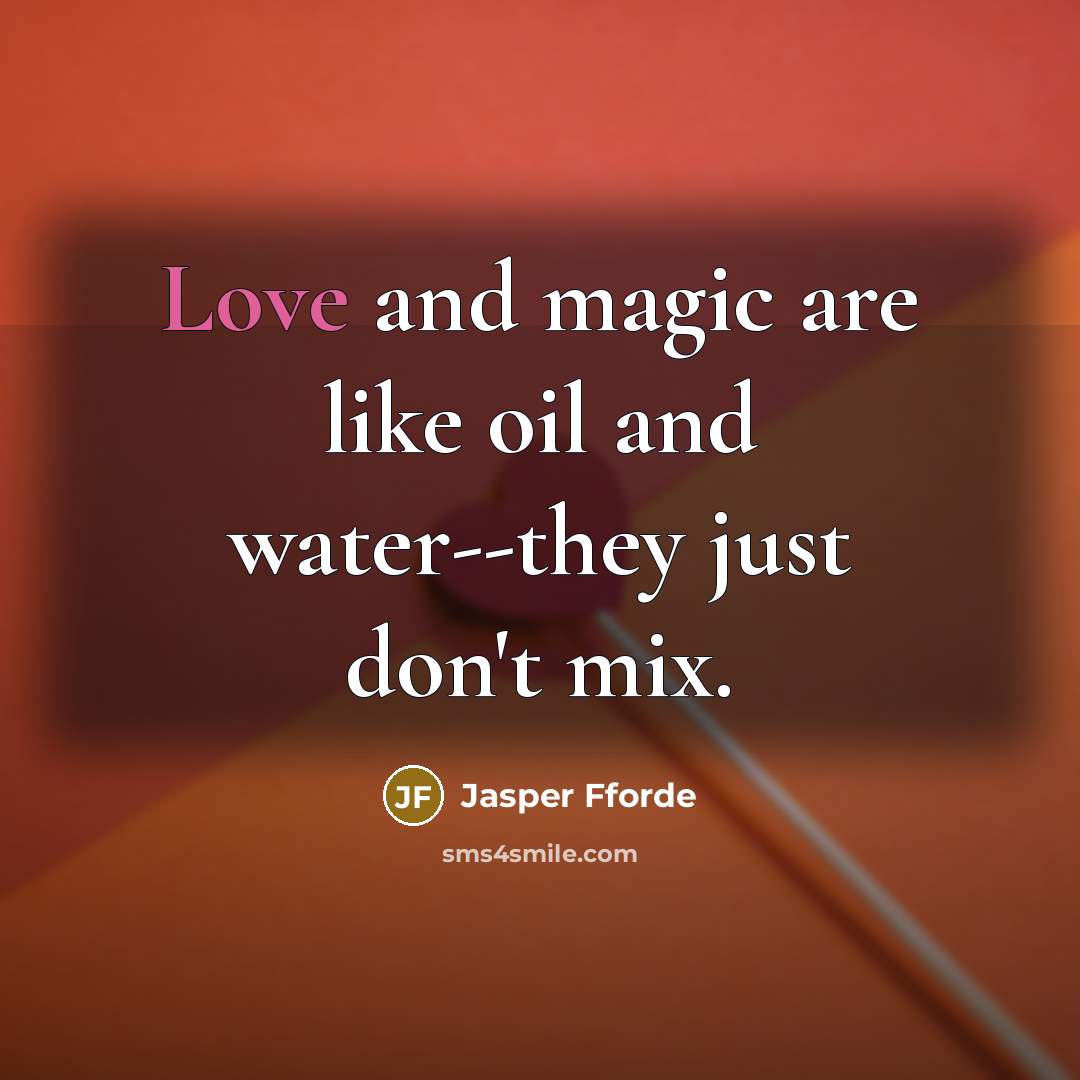 “Love and magic are like oil and water--they just don't…” quote by Jasper Fforde