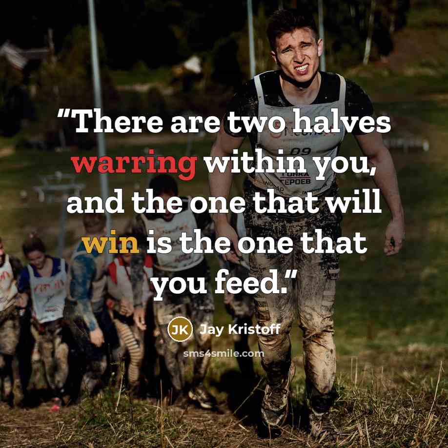 “There are two halves warring within you, and the one that will win is the one that you feed.” quote by Jay Kristoff