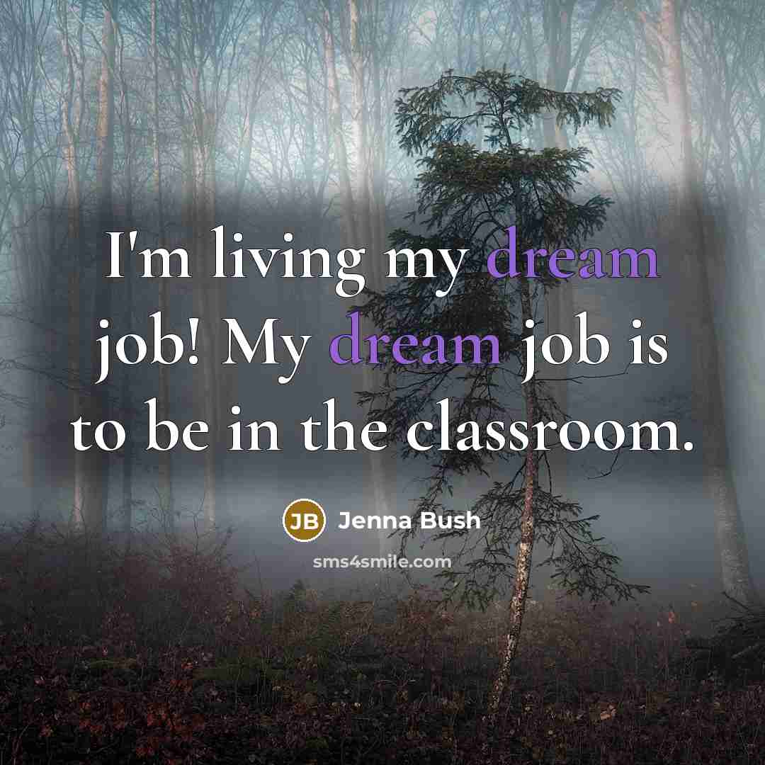 “I'm living my dream job! My dream job is to…” quote by Jenna Bush