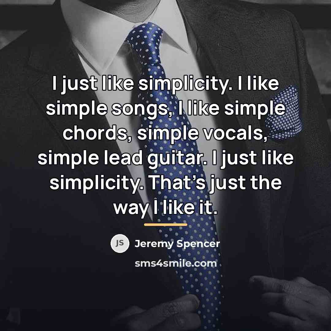 “I just like simplicity. I like simple songs, I like…” quote by Jeremy Spencer