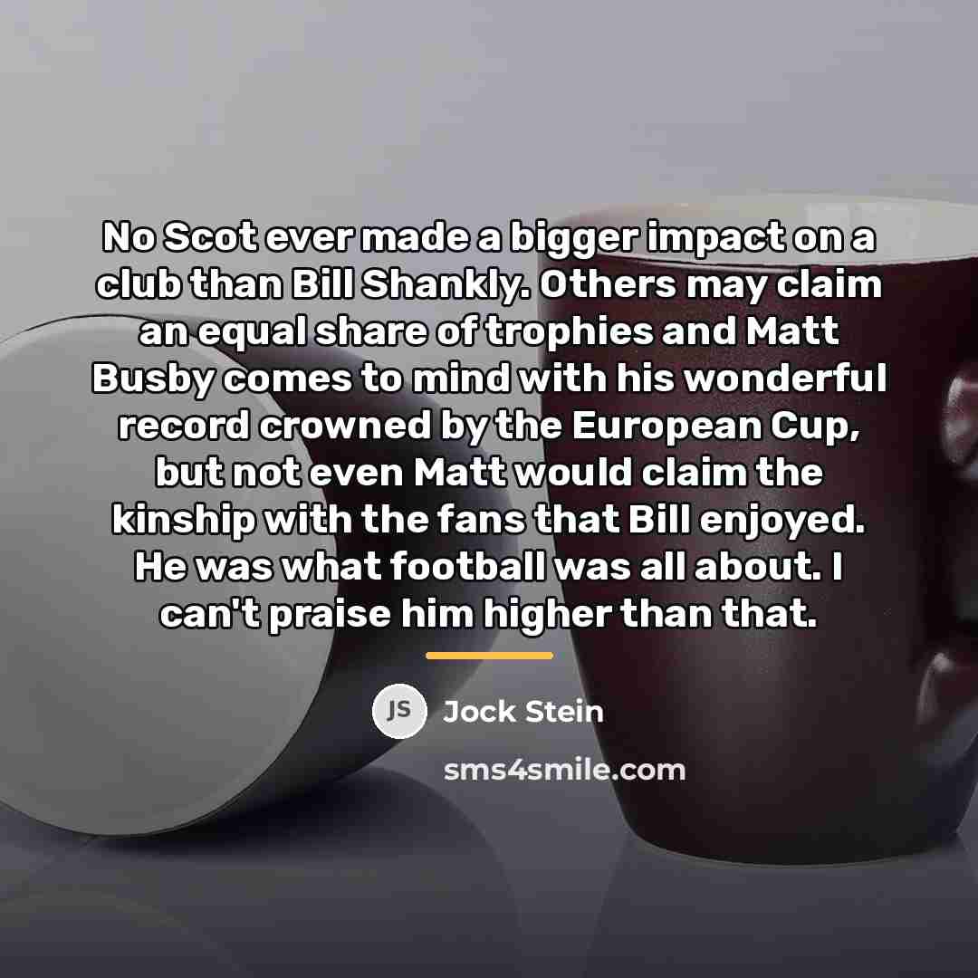 “No Scot ever made a bigger impact on a club…” quote by Jock Stein