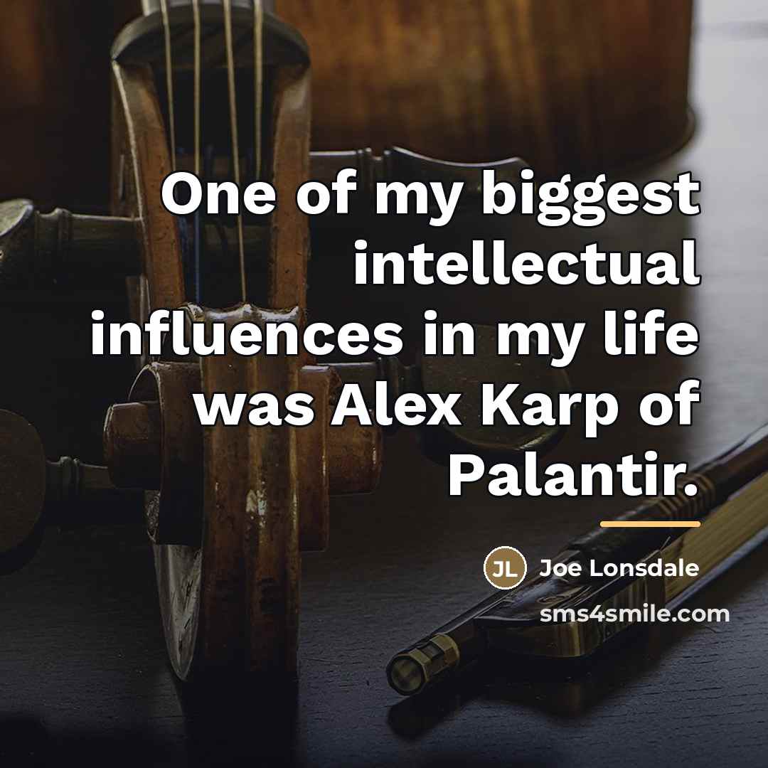 “One of my biggest intellectual influences in my life was…” quote by Joe Lonsdale