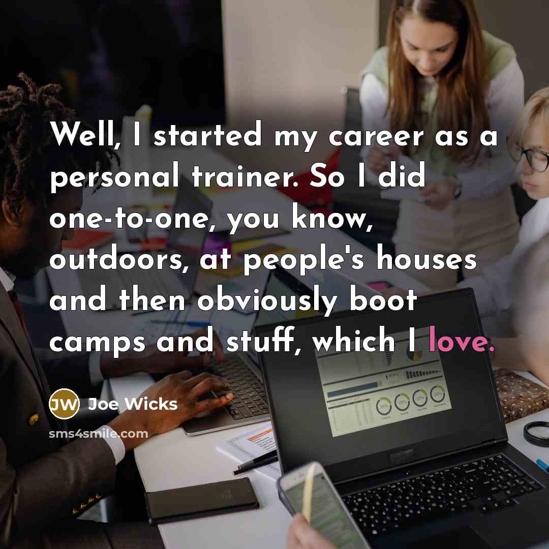 “Well, I started my career as a personal trainer. So…” quote by Joe Wicks
