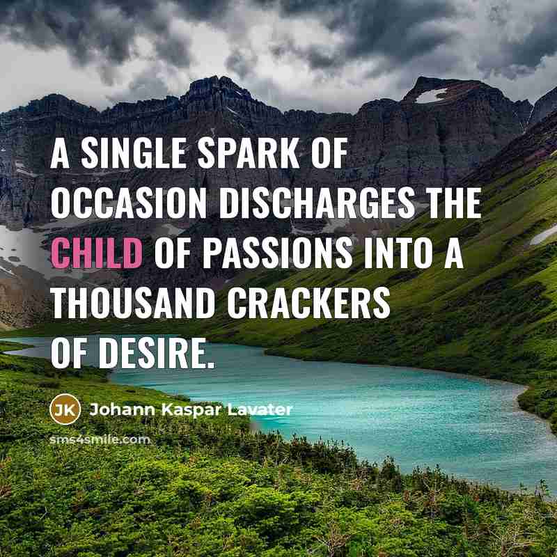 “A single spark of occasion discharges the child of passions…” quote by Johann Kaspar Lavater