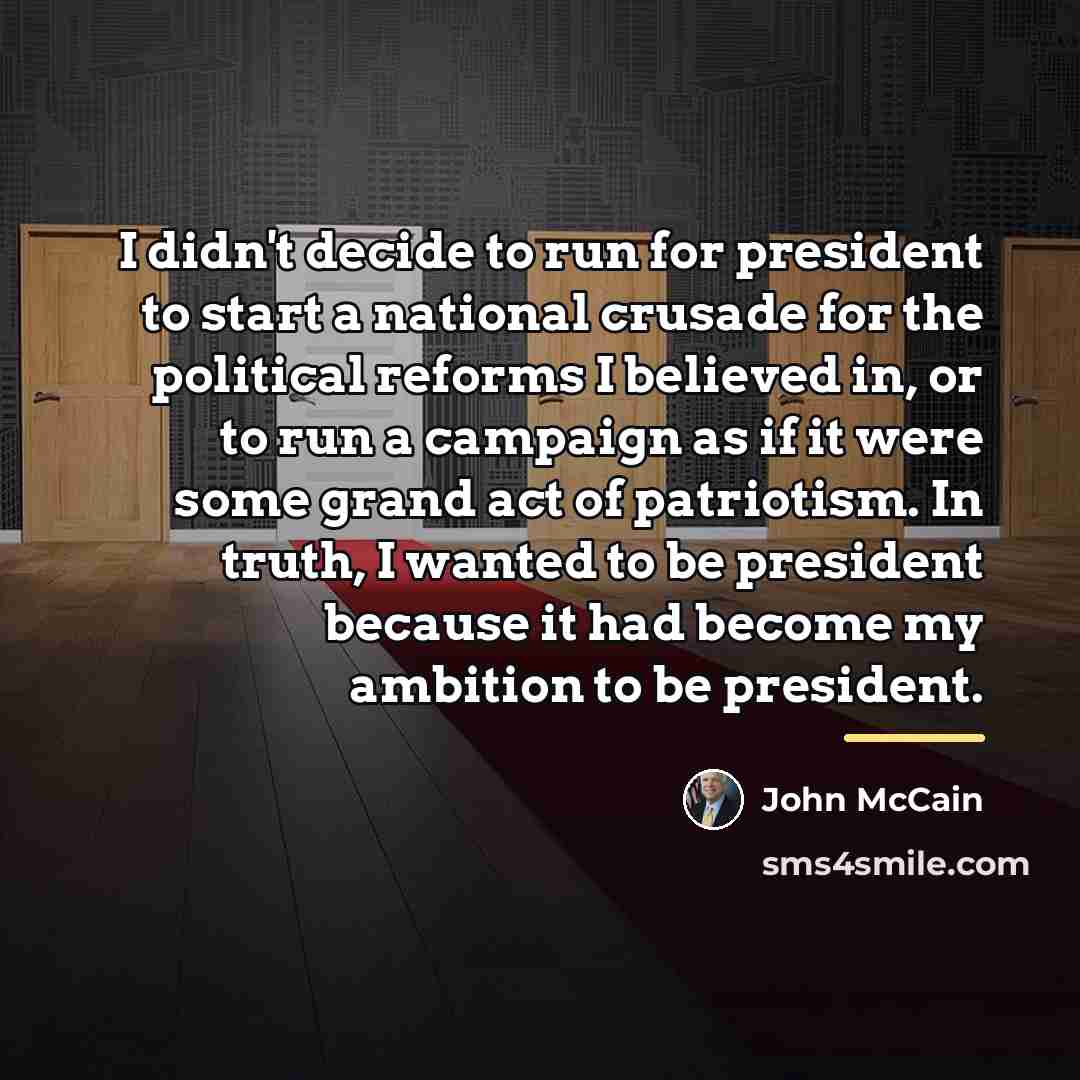 “I didn't decide to run for president to start a…” quote by John McCain