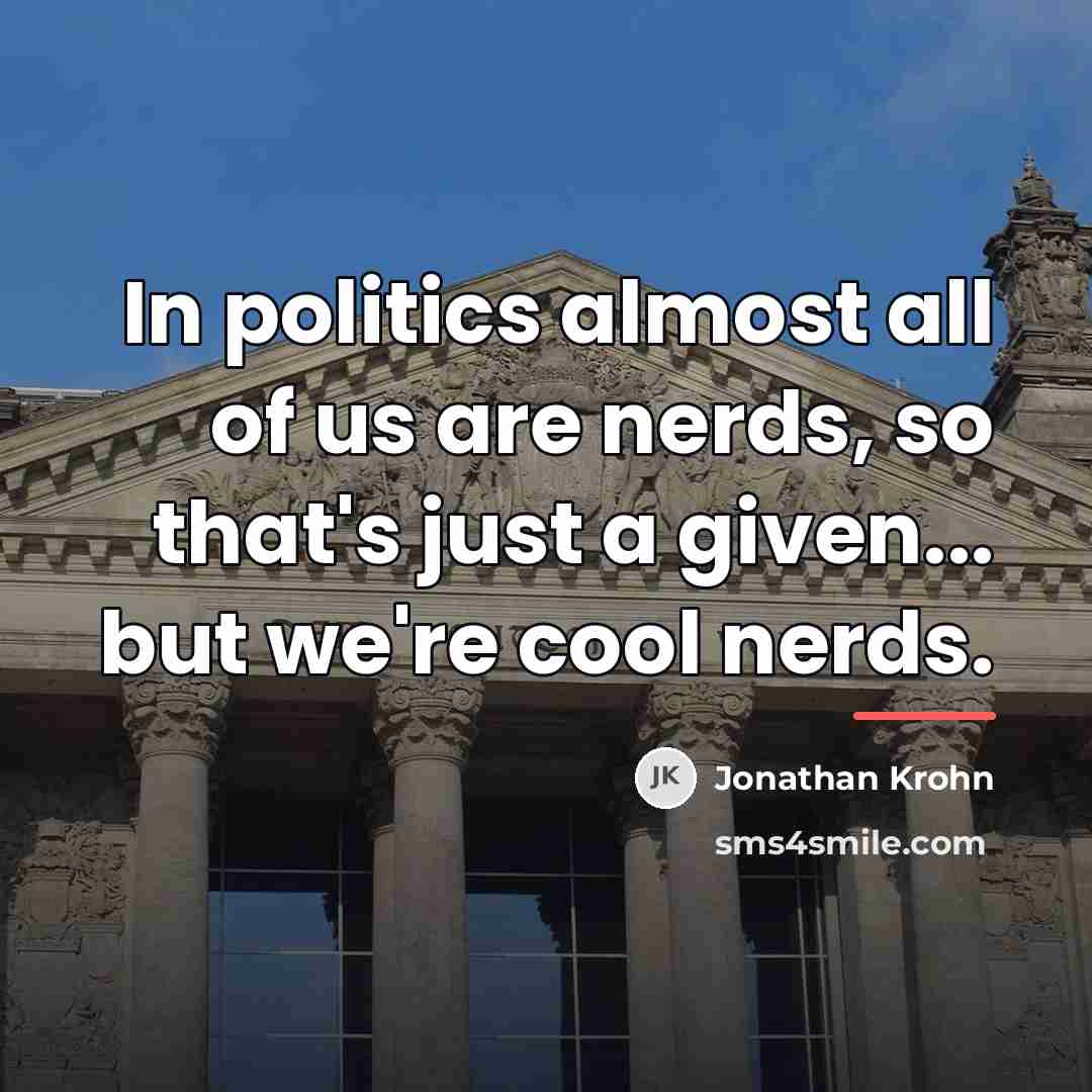 “In politics almost all of us are nerds, so that's…” quote by Jonathan Krohn
