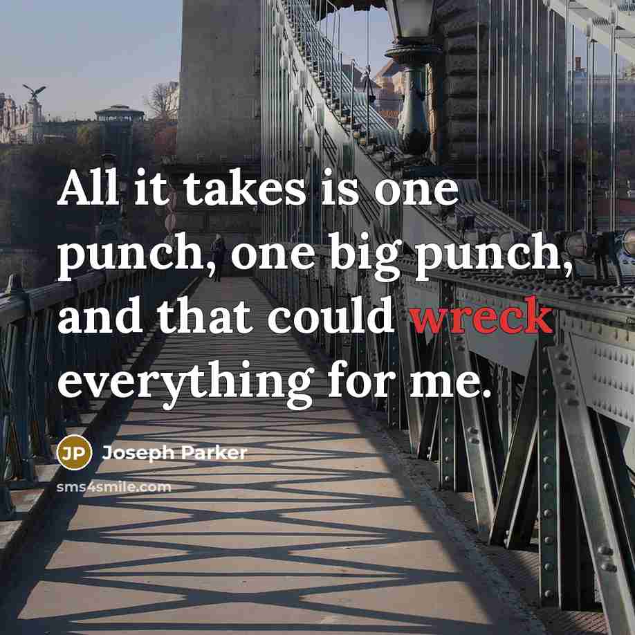 “All it takes is one punch, one big punch, and…” quote by Joseph Parker