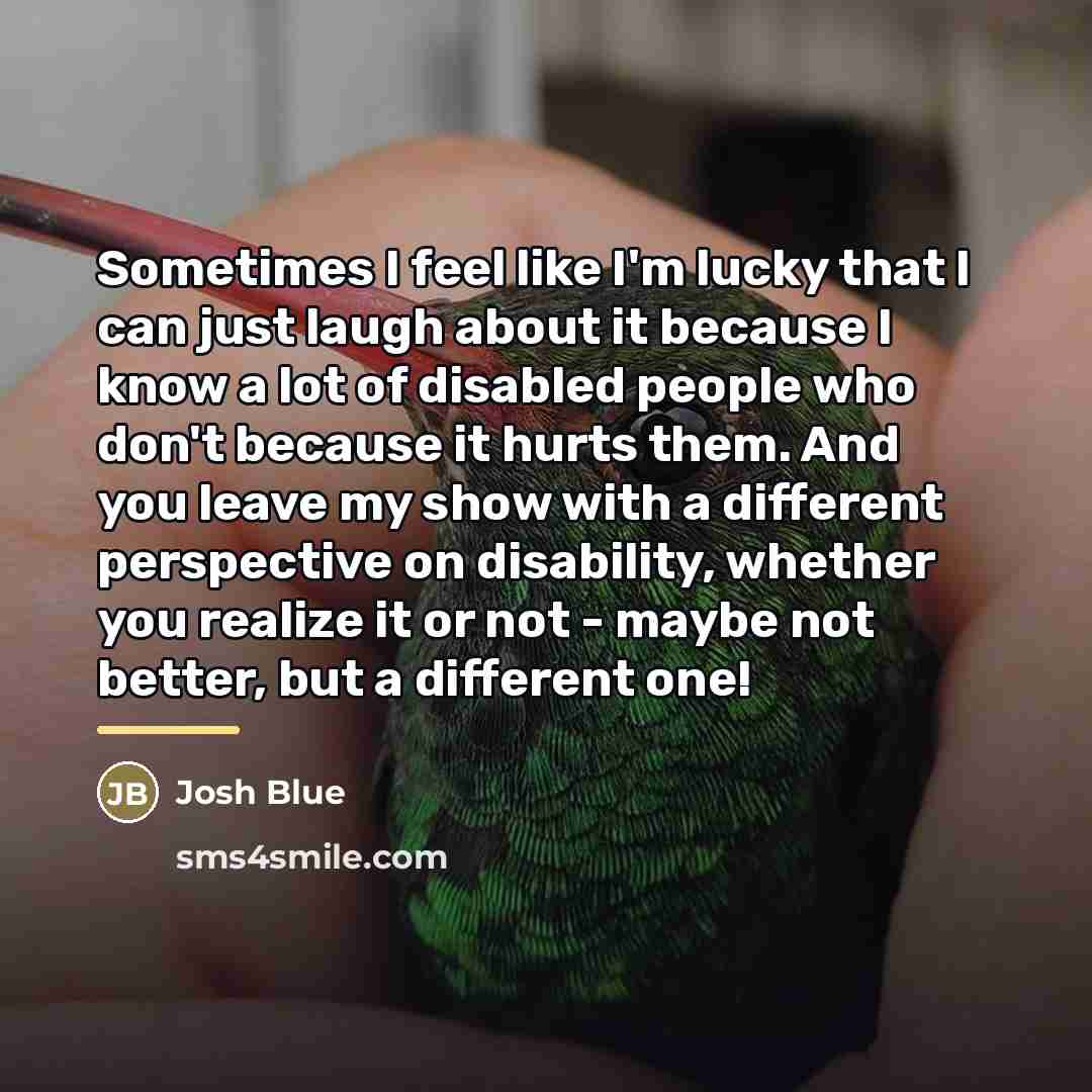 “Sometimes I feel like I'm lucky that I can just…” quote by Josh Blue