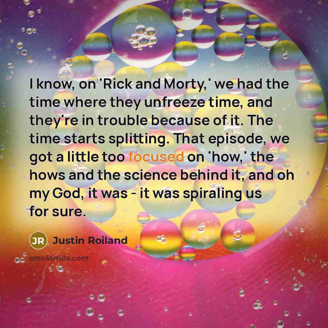 “I know, on 'Rick and Morty,' we had the time…” quote by Justin Roiland