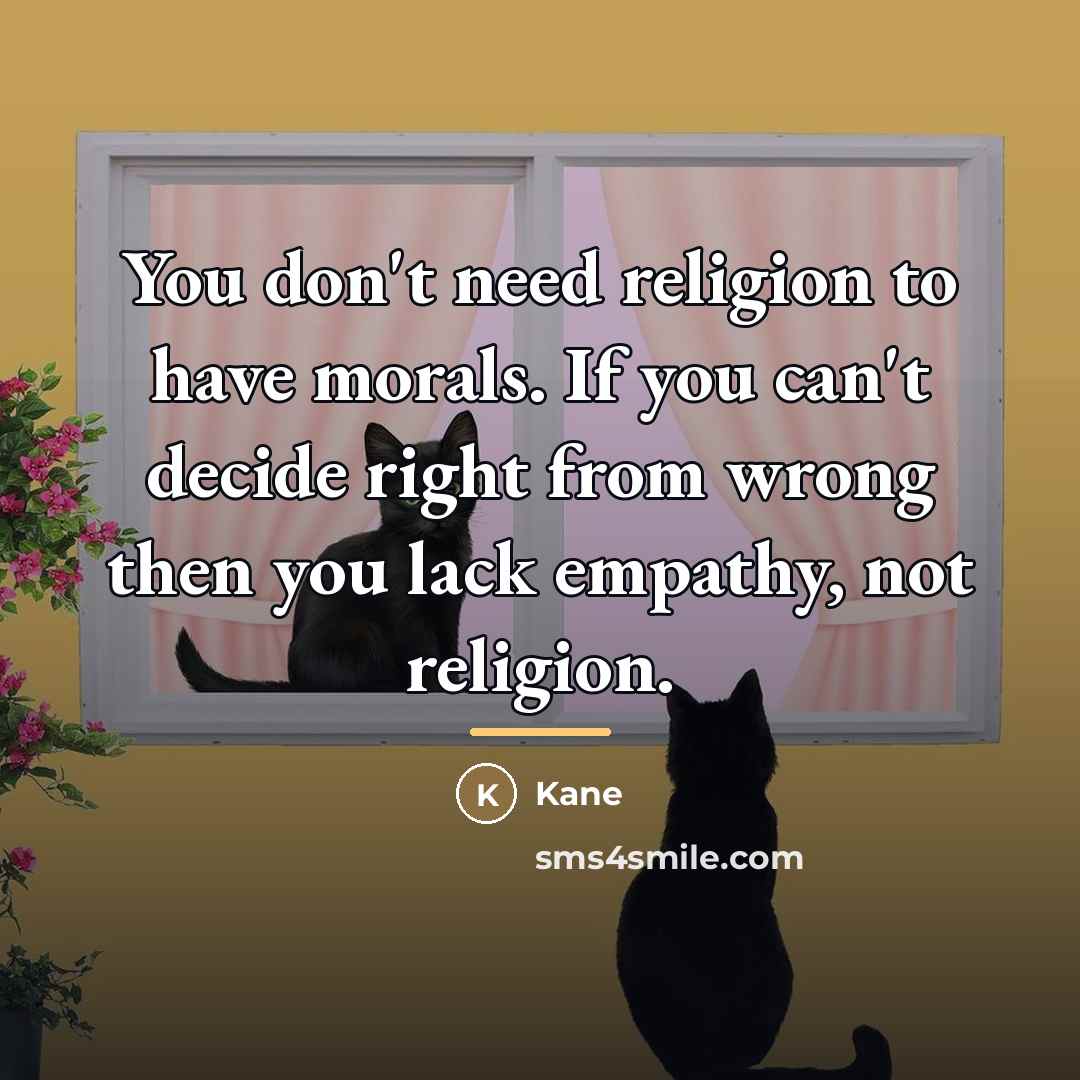 “You don't need religion to have morals. If you can't…” quote by Kane