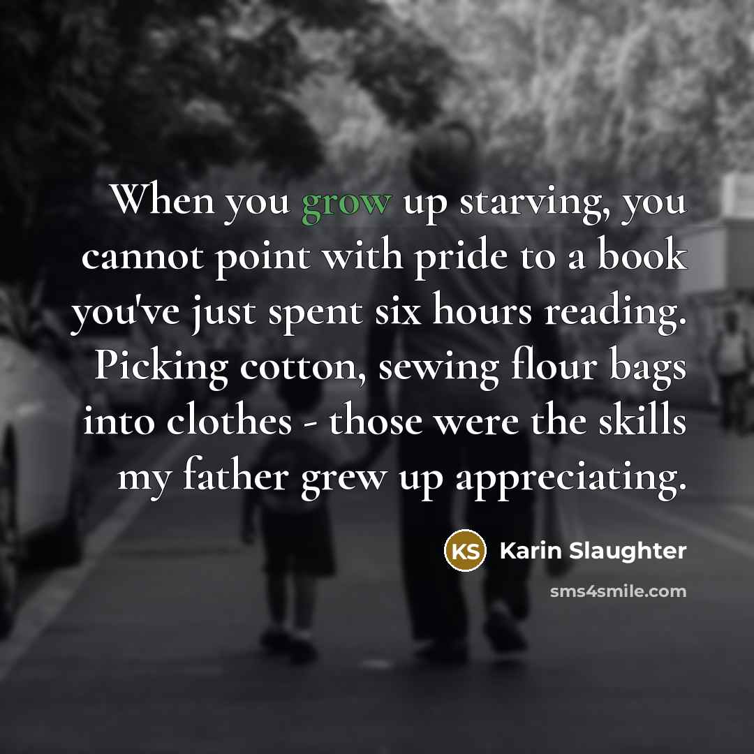 “When you grow up starving, you cannot point with pride…” quote by Karin Slaughter