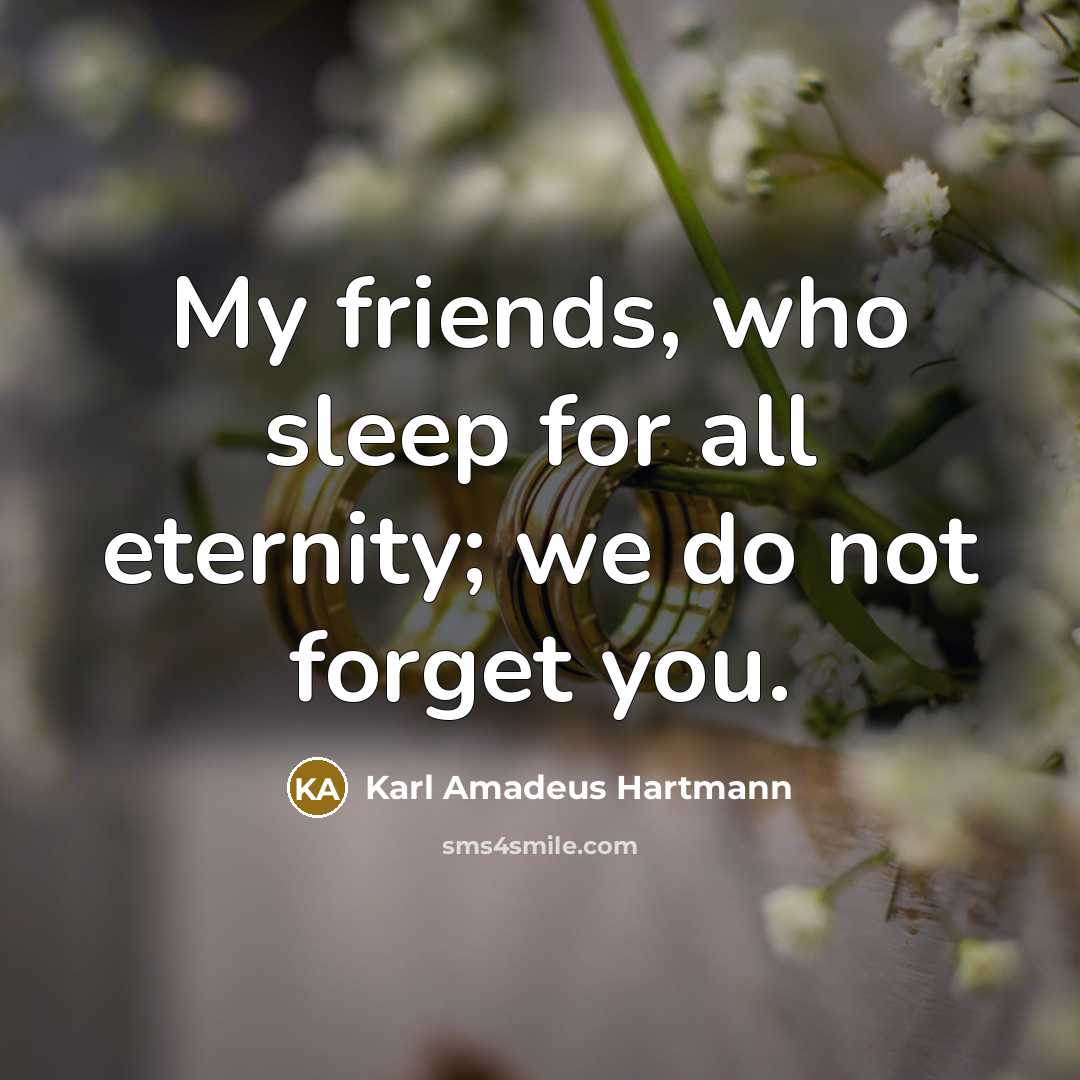 “My friends, who sleep for all eternity; we do not…” quote by Karl Amadeus Hartmann