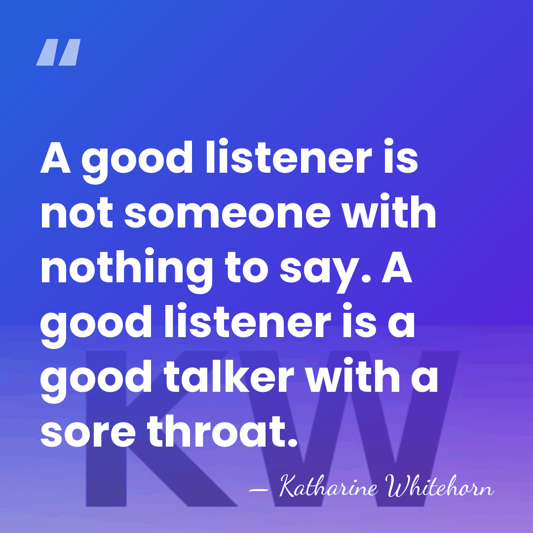 A good listener is not someone with nothing to say. A good&hellip; - Katharine Whitehorn
