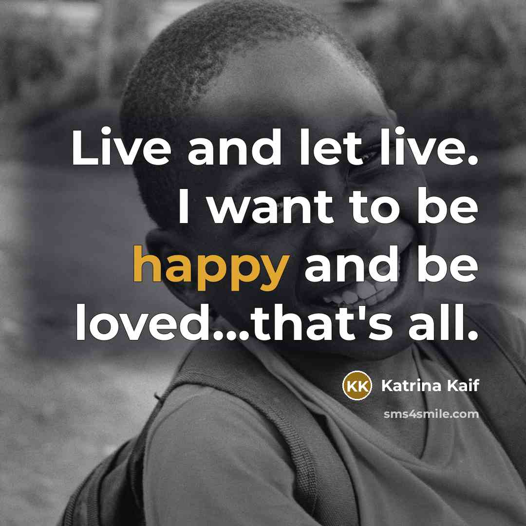 “Live and let live. I want to be happy and…” quote by Katrina Kaif