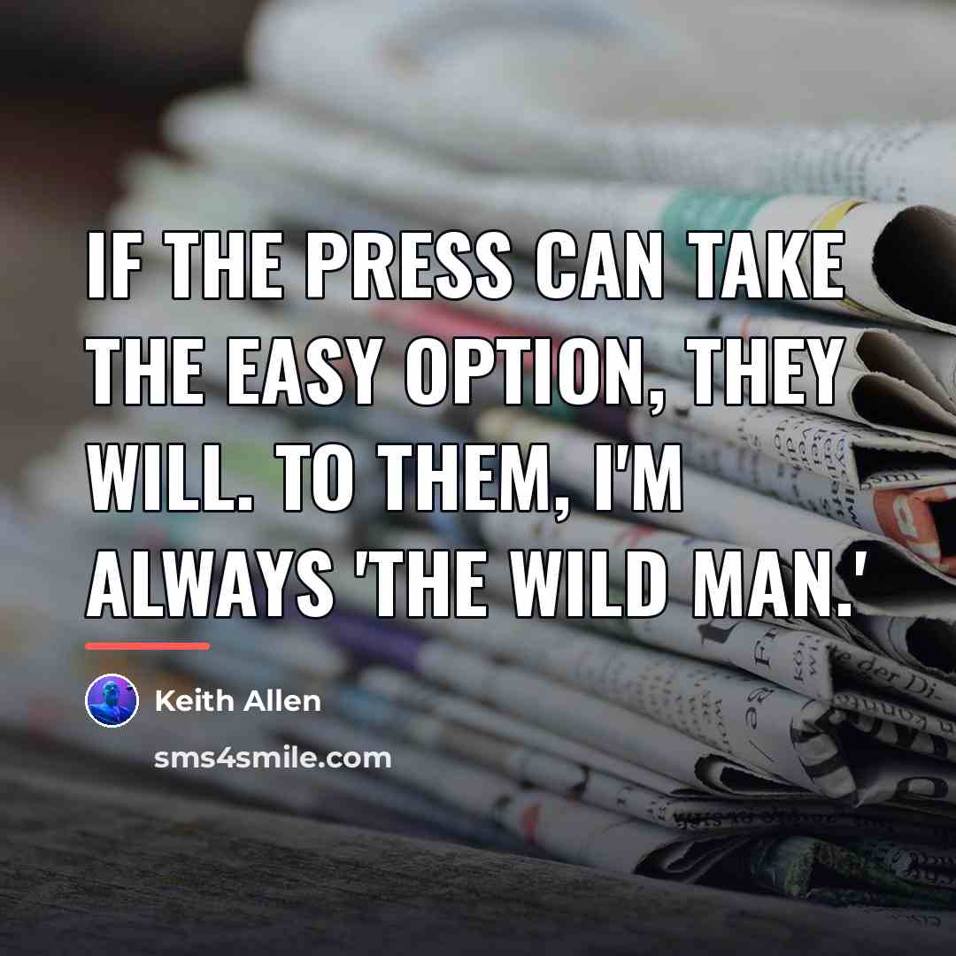 “If the press can take the easy option, they will.…” quote by Keith Allen
