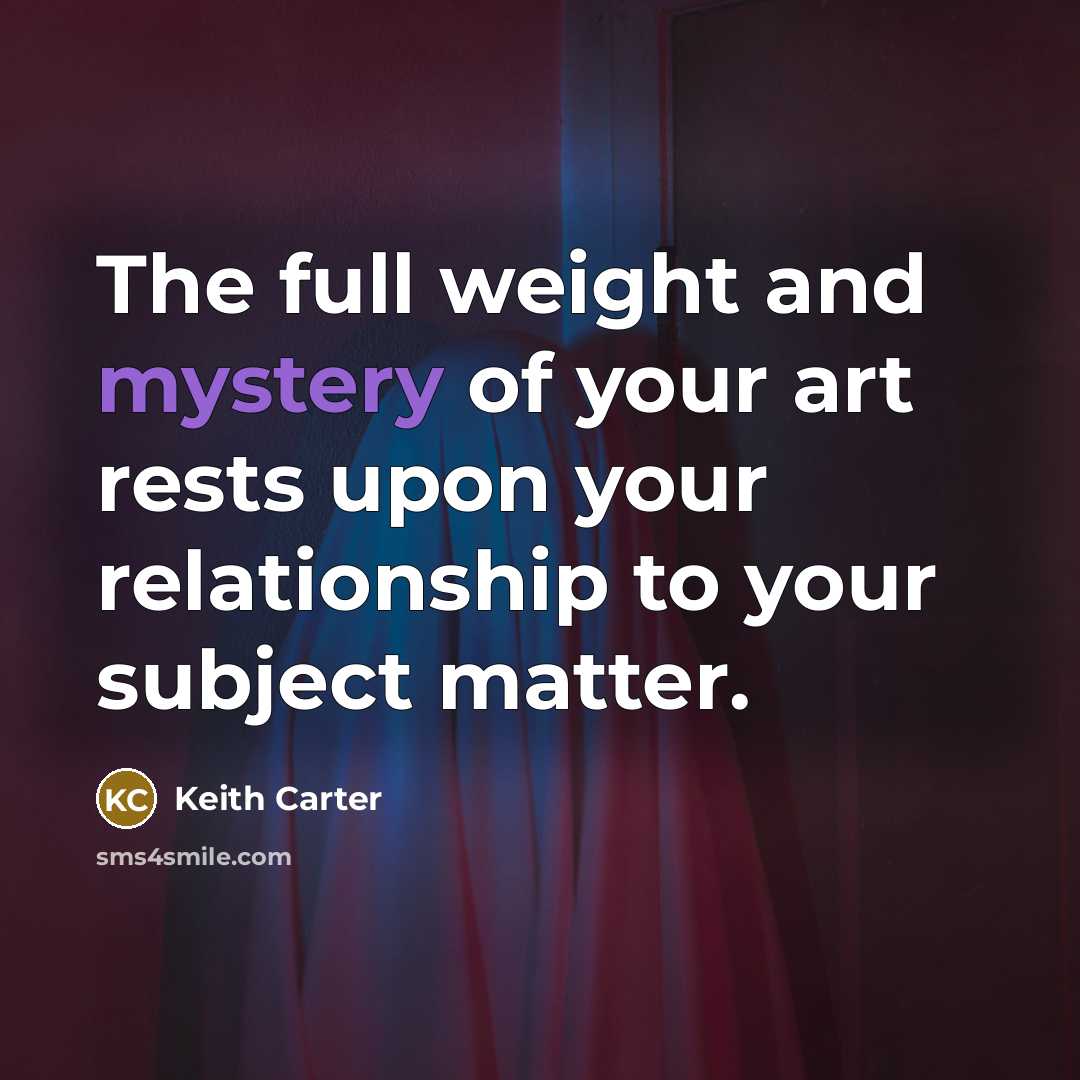 “The full weight and mystery of your art rests upon…” quote by Keith Carter