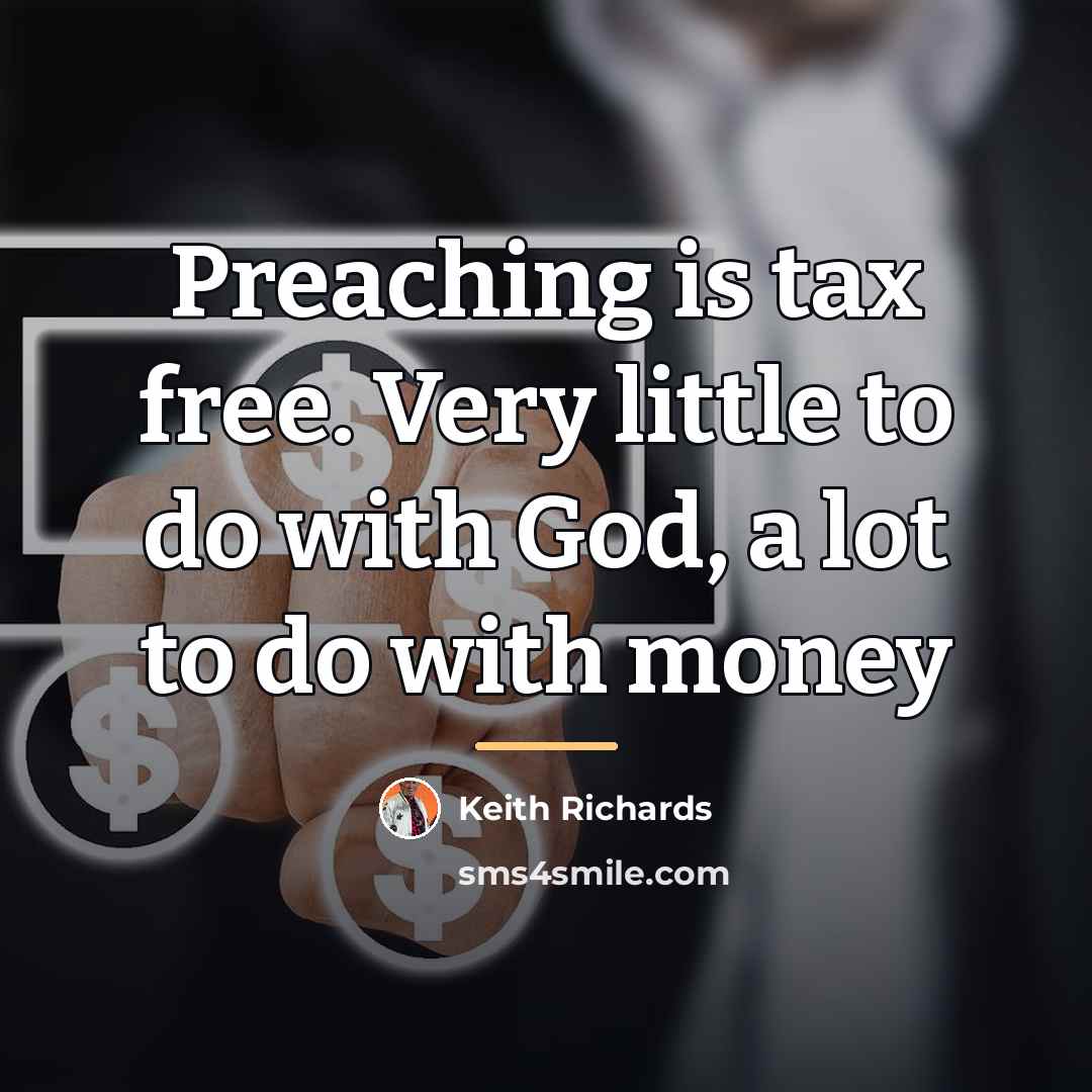 “Preaching is tax free. Very little to do with God,…” quote by Keith Richards