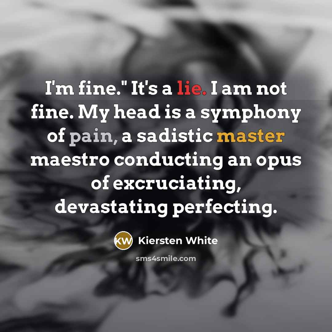 “I'm fine." It's a lie. I am not fine. My…” quote by Kiersten White