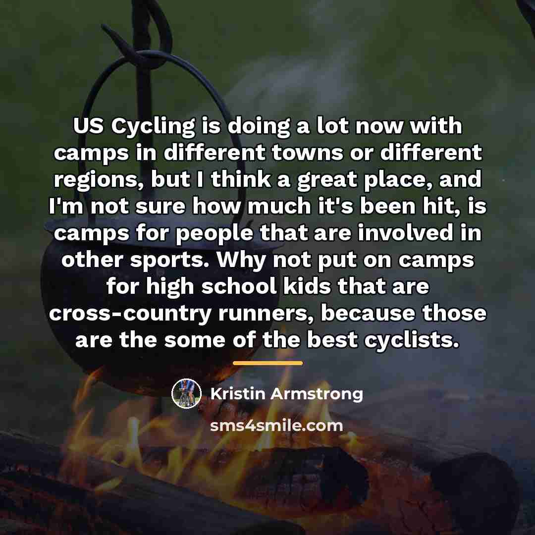 “US Cycling is doing a lot now with camps in…” quote by Kristin Armstrong