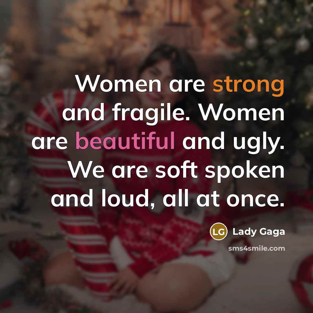 “Women are strong and fragile. Women are beautiful and ugly.…” quote by Lady Gaga