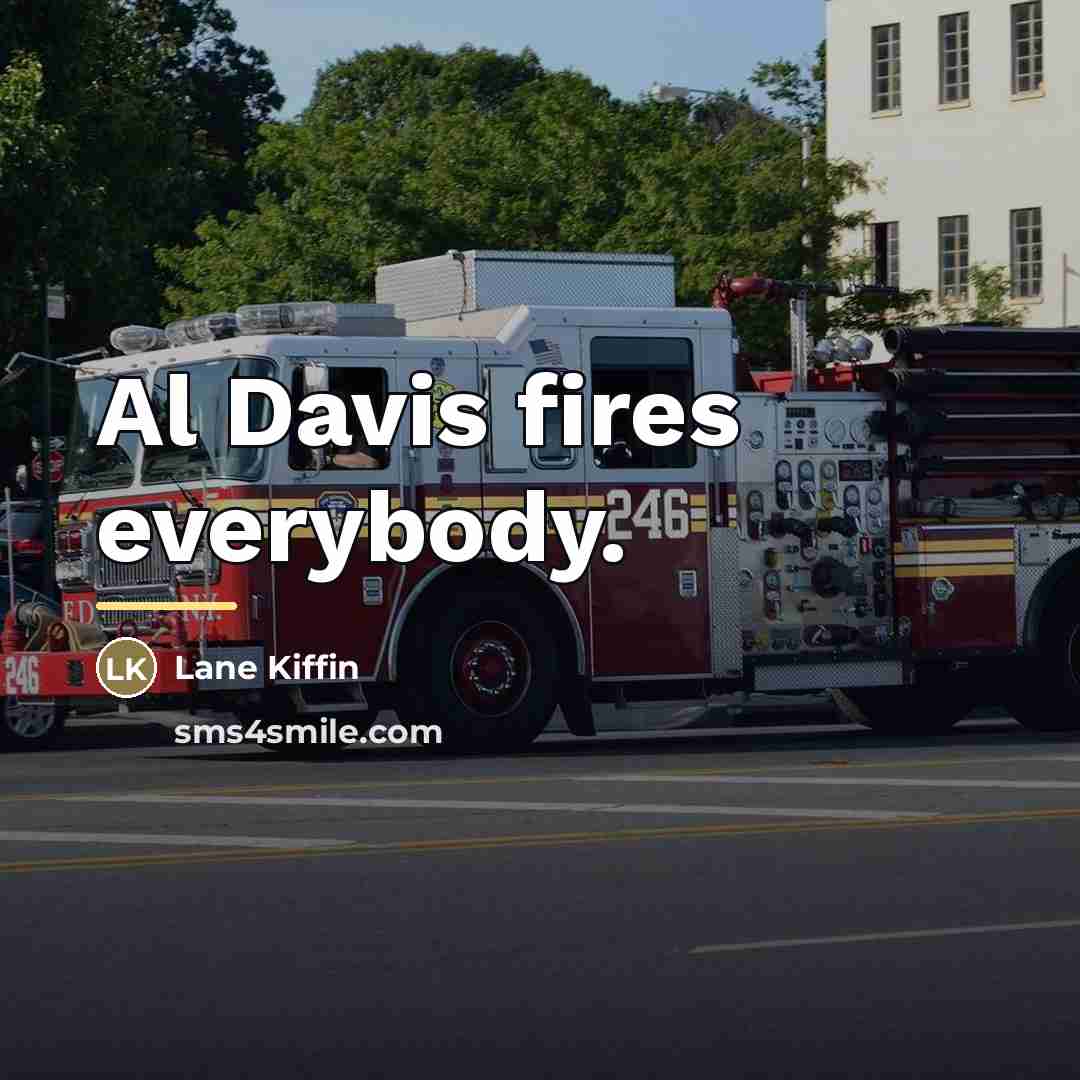 “Al Davis fires everybody.…” quote by Lane Kiffin