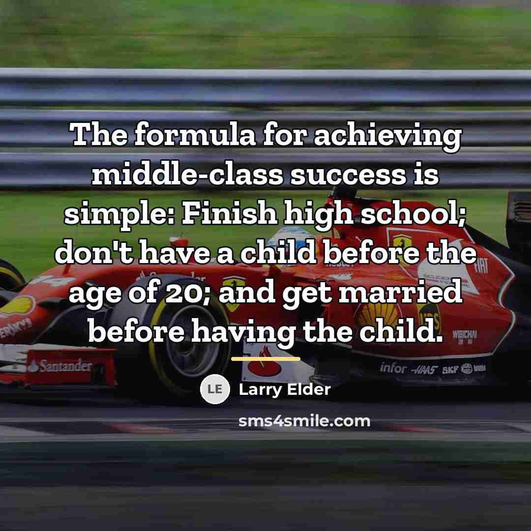 “The formula for achieving middle-class success is simple: Finish high…” quote by Larry Elder
