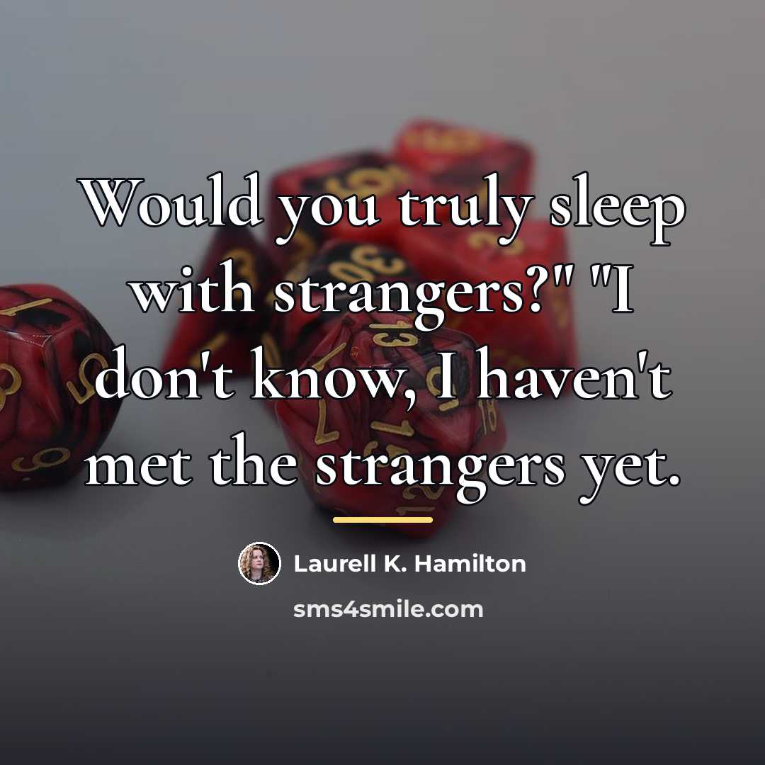 “Would you truly sleep with strangers?" "I don't know, I…” quote by Laurell K. Hamilton