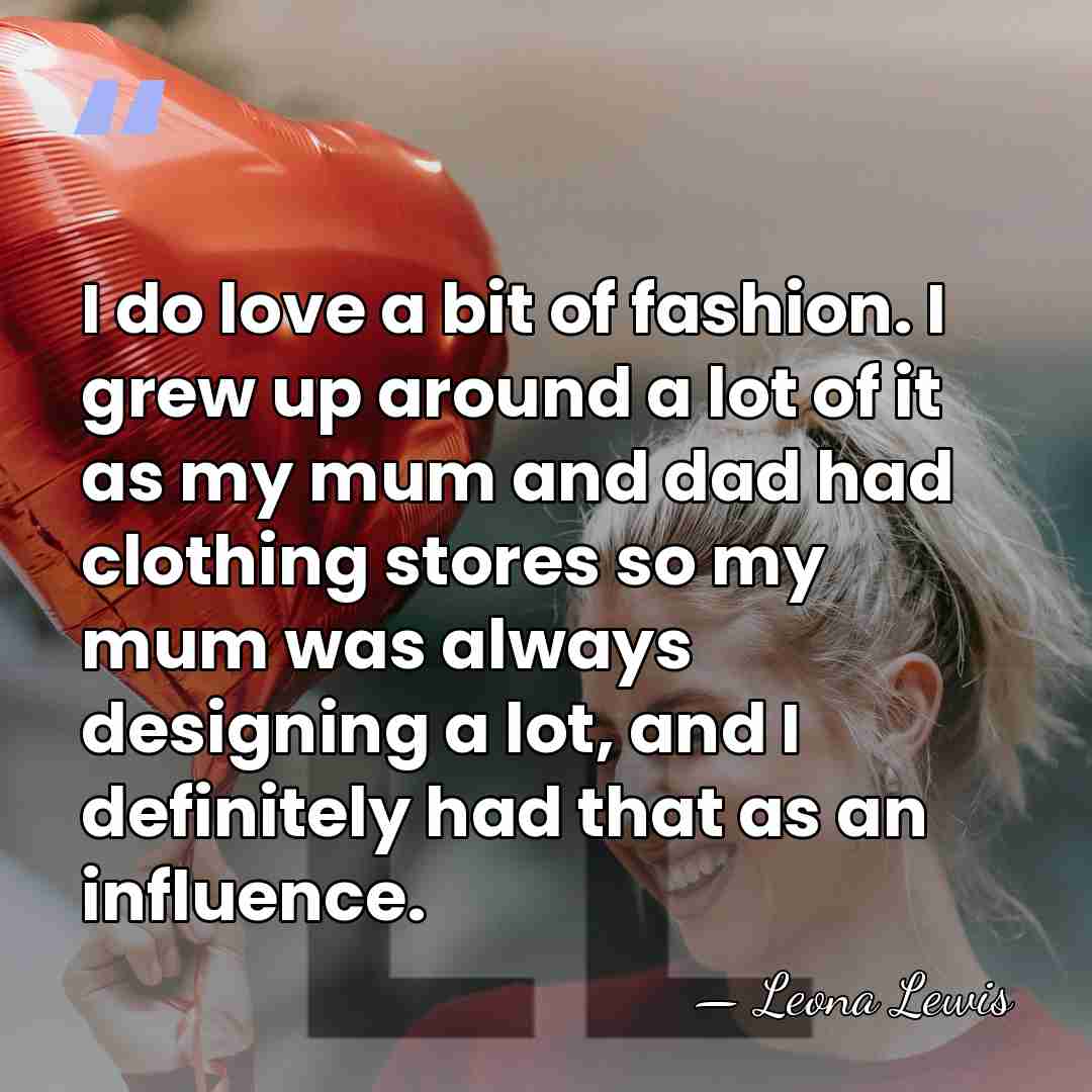 I do love a bit of fashion. I grew up around a&hellip; - Leona Lewis