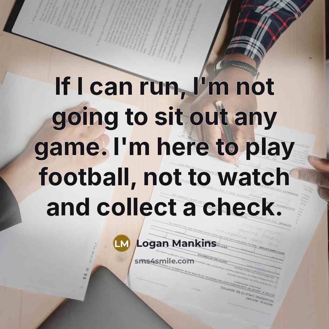 “If I can run, I'm not going to sit out…” quote by Logan Mankins