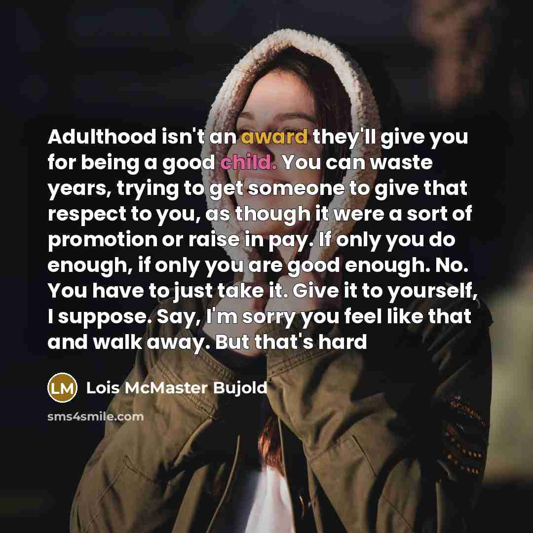 “Adulthood isn't an award they'll give you for being a…” quote by Lois McMaster Bujold