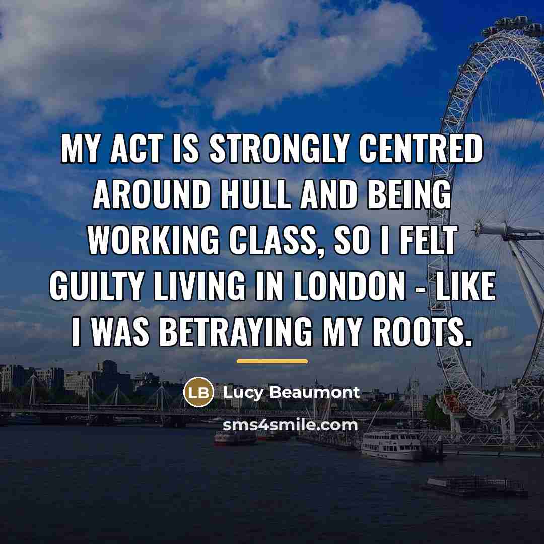“My act is strongly centred around Hull and being working…” quote by Lucy Beaumont