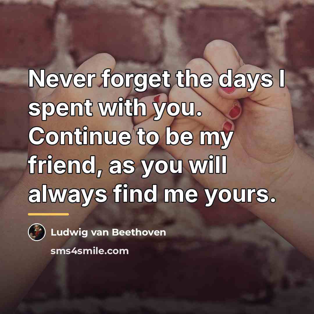 “Never forget the days I spent with you. Continue to…” quote by Ludwig van Beethoven