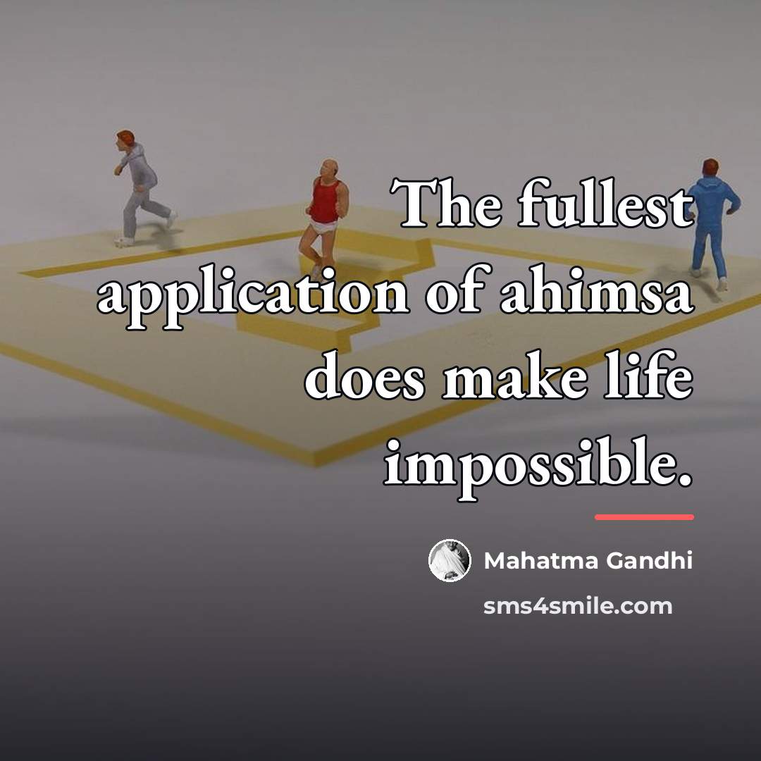 “The fullest application of ahimsa does make life impossible.…” quote by Mahatma Gandhi