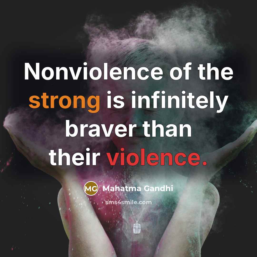 “Nonviolence of the strong is infinitely braver than their violence.…” quote by Mahatma Gandhi