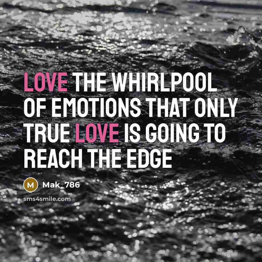 “Love the whirlpool of emotions that only true love is going to reach the edge” quote by Mak_786