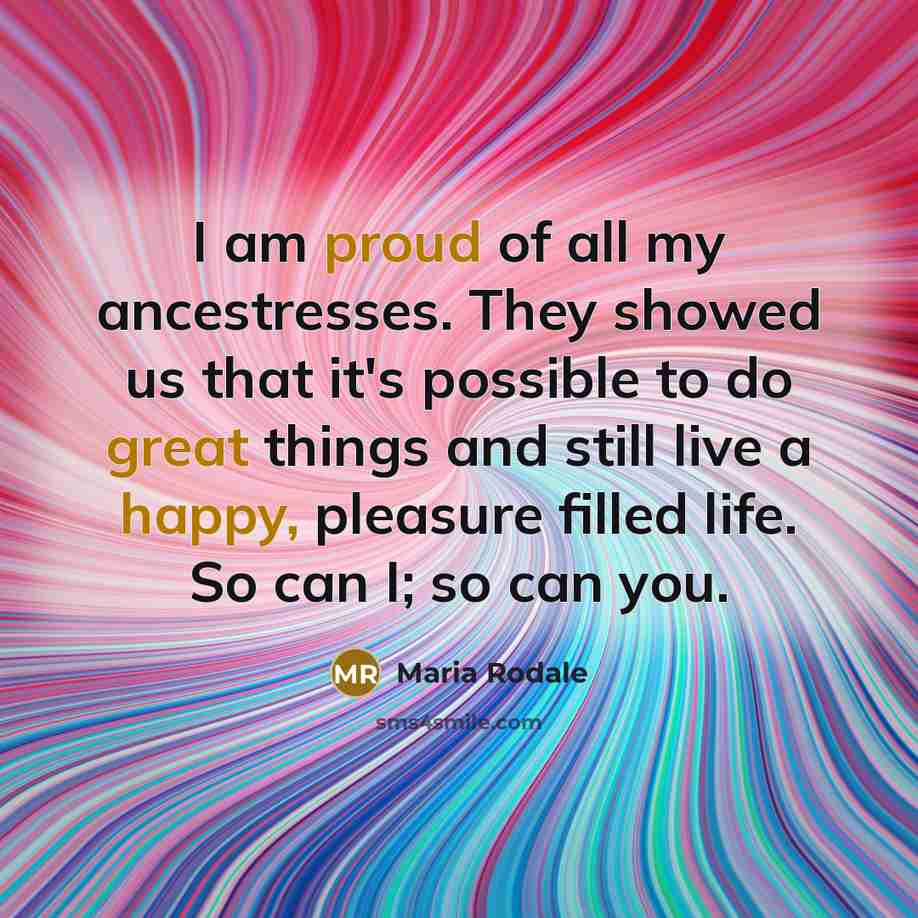 “I am proud of all my ancestresses. They showed us…” quote by Maria Rodale