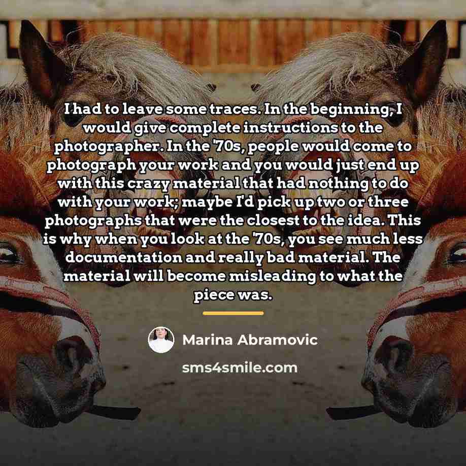 “I had to leave some traces. In the beginning, I…” quote by Marina Abramovic