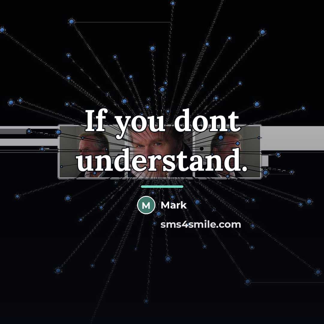 “If you dont understand.…” quote by Mark