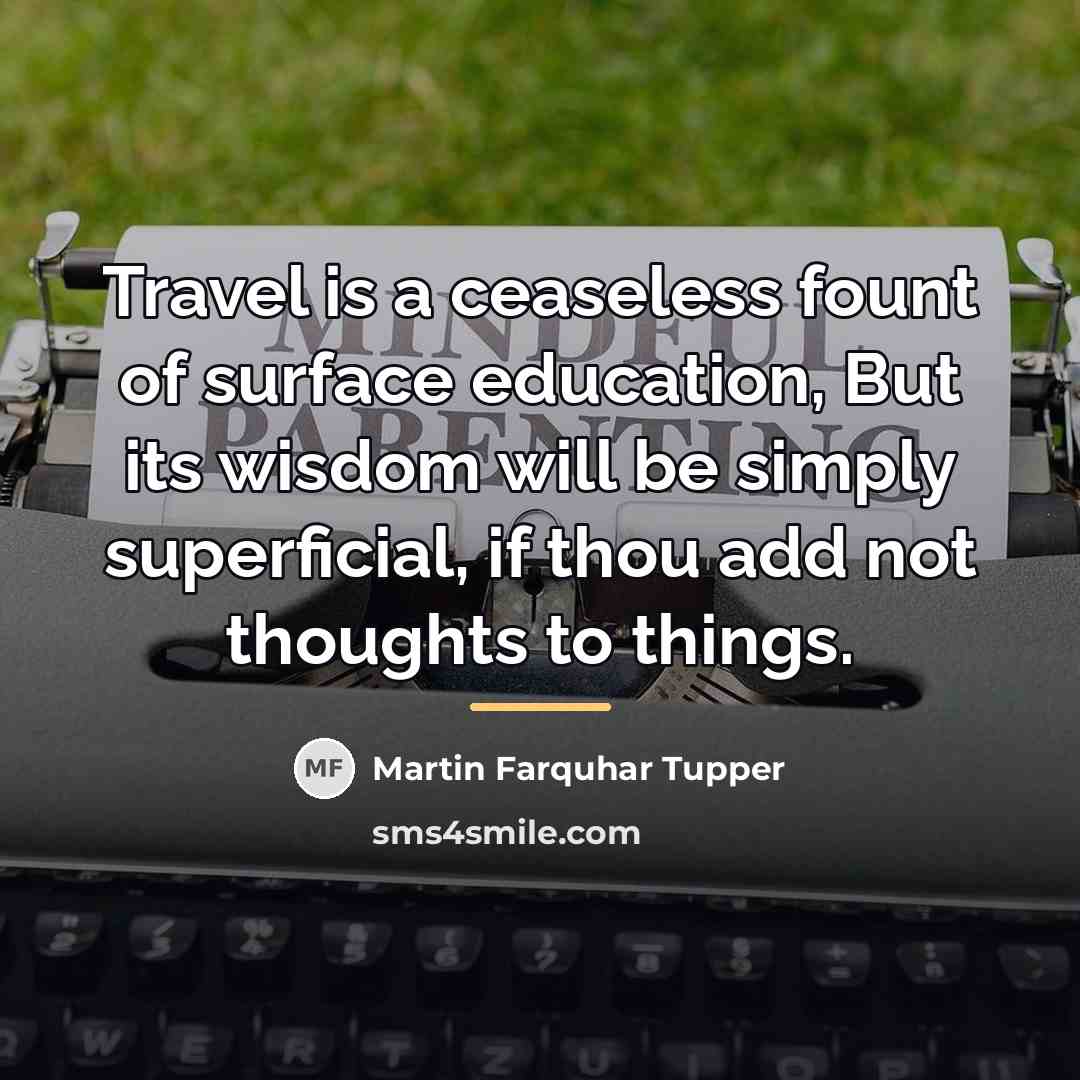 “Travel is a ceaseless fount of surface education, But its…” quote by Martin Farquhar Tupper