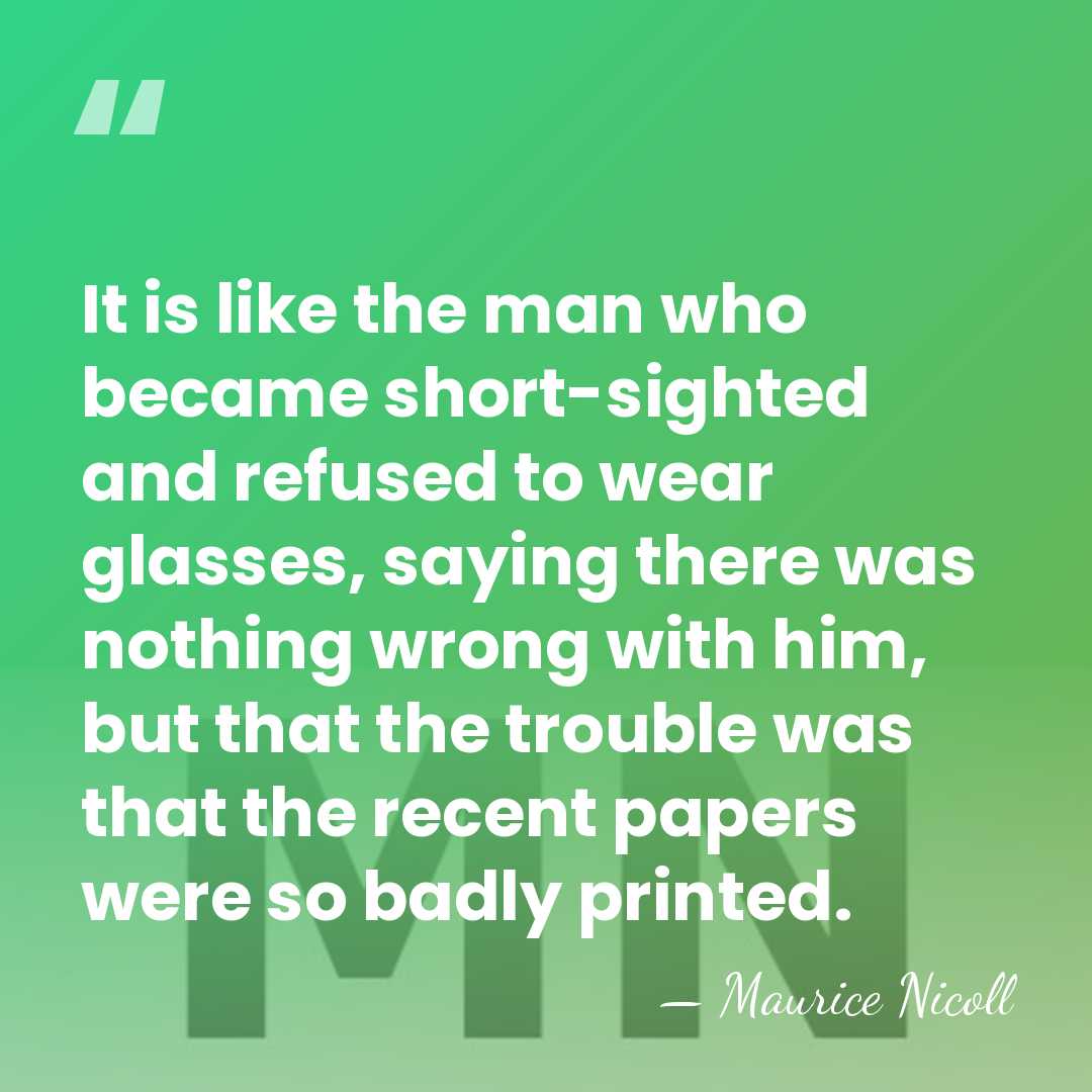 It is like the man who became short-sighted and refused to wear&hellip; - Maurice Nicoll
