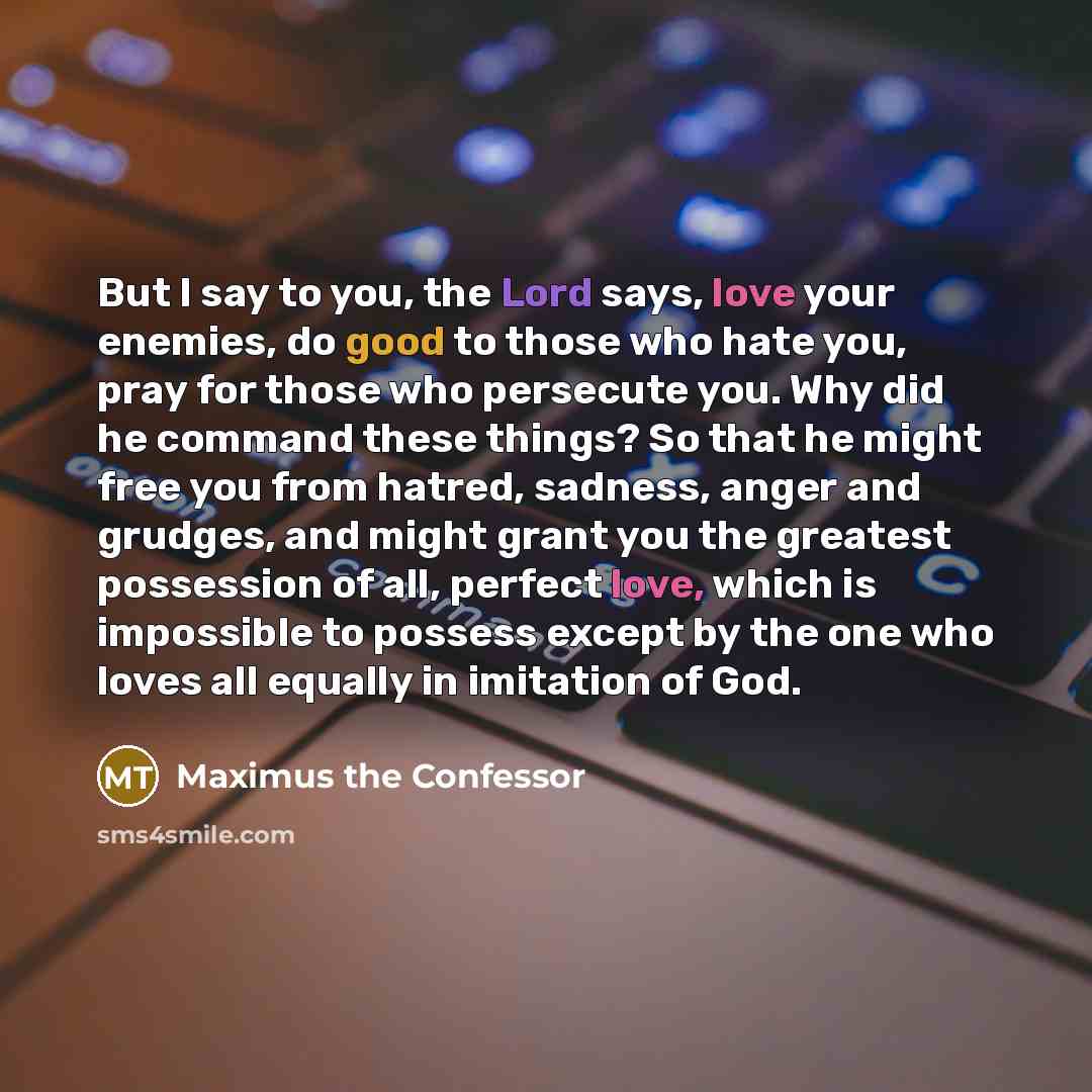 “But I say to you, the Lord says, love your…” quote by Maximus the Confessor