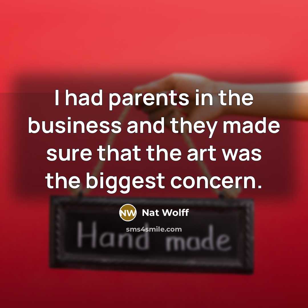 “I had parents in the business and they made sure…” quote by Nat Wolff