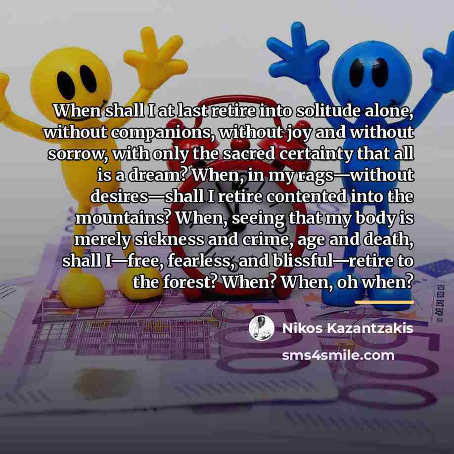 “When shall I at last retire into solitude alone, without…” quote by Nikos Kazantzakis